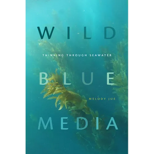 Wild Blue Media: Thinking through Seawater - Paperback