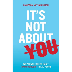 It's Not About You: Why New Leaders Can't (and shouldn't) Lead Alone - Paperback