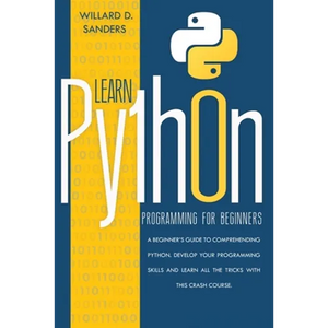 Learn Python Programming for Beginners: a beginner's guide comprehending python. Develop your programming skills and learn all the tricks with this cr - Paperback