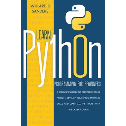 Learn Python Programming for Beginners: a beginner's guide comprehending python. Develop your programming skills and learn all the tricks with this cr - Paperback
