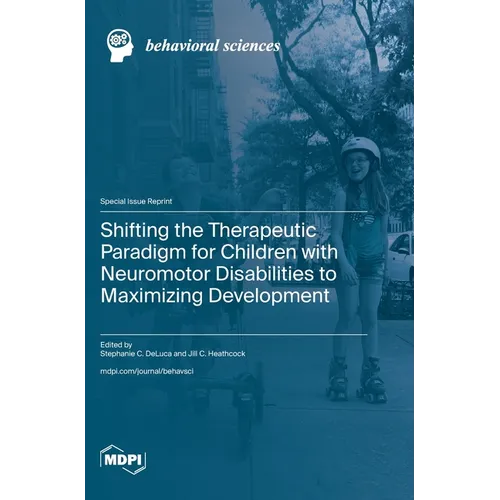 Shifting the Therapeutic Paradigm for Children with Neuromotor Disabilities to Maximizing Development - Hardcover