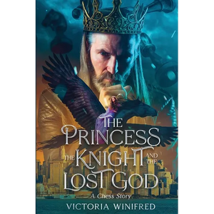 The Princess, the Knight, and the Lost God: A Chess Story - Paperback