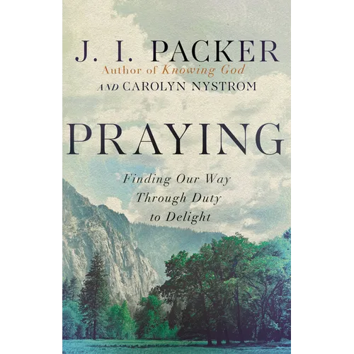 Praying: Finding Our Way Through Duty to Delight - Paperback