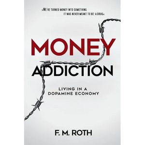 Money Addiction: Living in a Dopamine Economy: The Truth About Why More Money Never Feels Like Enough - Paperback