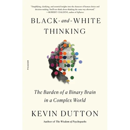 Black-And-White Thinking: The Burden of a Binary Brain in a Complex World - Paperback