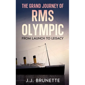 The Grand Journey of RMS Olympic: From Launch to Legacy - Paperback