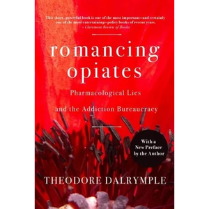 Romancing Opiates: Pharmacological Lies and the Addiction Bureaucracy - Paperback