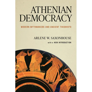 Athenian Democracy: Modern Mythmakers and Ancient Theorists - Paperback