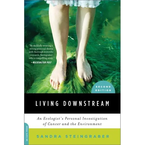 Living Downstream: An Ecologist's Personal Investigation of Cancer and the Environment - Paperback