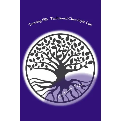 Twisting Silk: Traditional Chen Style Taijiquan Old Form Part I - Paperback
