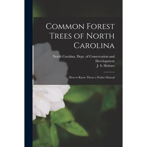 Common Forest Trees of North Carolina: How to Know Them; a Pocket Manual - Paperback