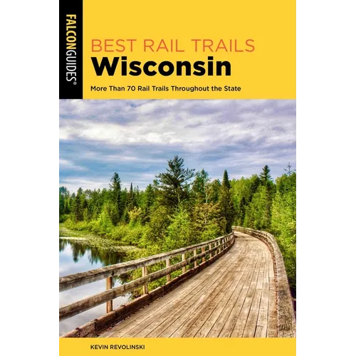 Best Rail Trails Wisconsin: More Than 70 Rail Trails Throughout the State - Paperback