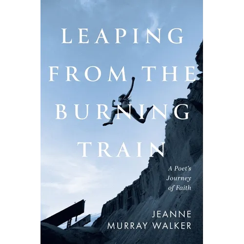 Leaping from the Burning Train: A Poet's Journey of Faith - Paperback