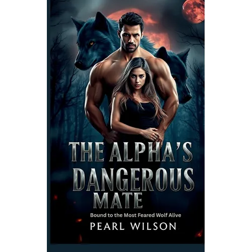 The Alpha's Dangerous Mate: Bound to the Most Feared Wolf Alive - Paperback