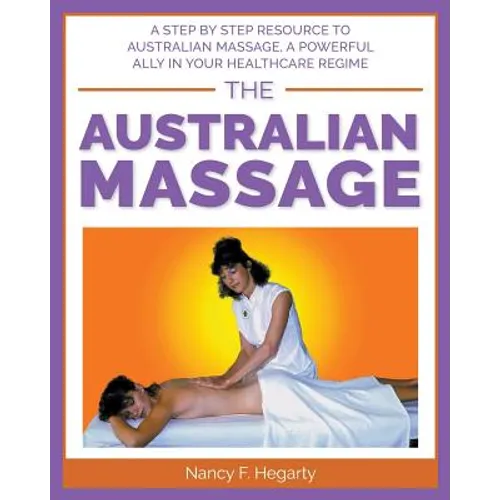 The Australian Massage: A step by step resource to Australian massage, a powerful ally in your healthcare regime - Paperback