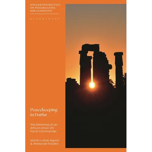 Peacekeeping in Darfur: The Dilemmas of an African Union-Un Force Commander - Hardcover