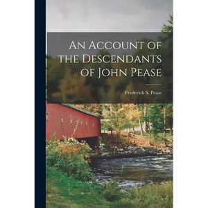 An Account of the Descendants of John Pease - Paperback