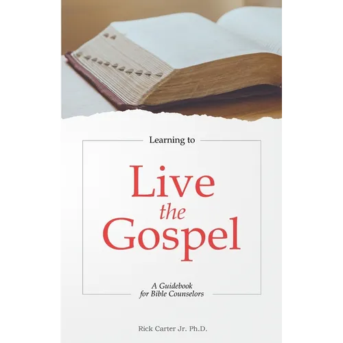 Learning to Live the Gospel: A Guidebook for Bible Counselors - Paperback