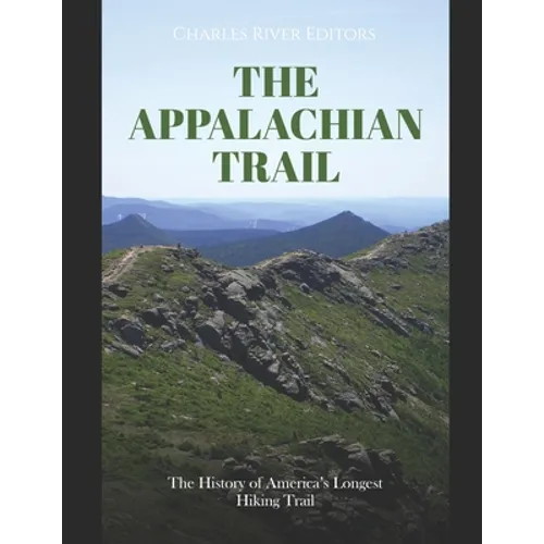 The Appalachian Trail: The History of America's Longest Hiking Trail - Paperback