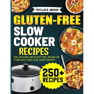 Gluten-Free Slow Cooker Recipes: Easy, Delicious, and Gluten-Free: Unleash the Flavor with These Slow Cooker Recipes - Paperback