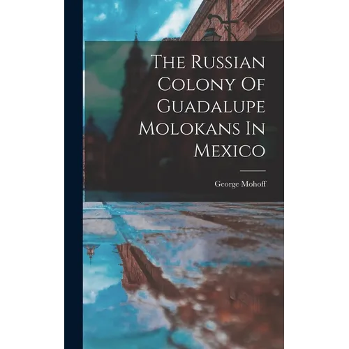 The Russian Colony Of Guadalupe Molokans In Mexico - Hardcover