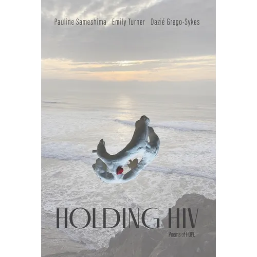 Holding HIV: Poems of HOPE - Hardcover