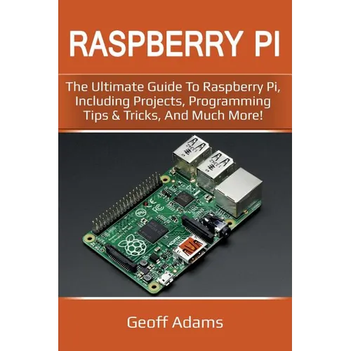 Raspberry Pi: The ultimate guide to raspberry pi, including projects, programming tips & tricks, and much more! - Paperback