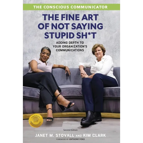The Conscious Communicator: The Fine Art of Not Saying Stupid Sh*t - Hardcover