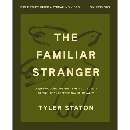 The Familiar Stranger Bible Study Guide Plus Streaming Video: (Re)Introducing the Holy Spirit to Those in Search of an Experiential Spirituality - Paperback