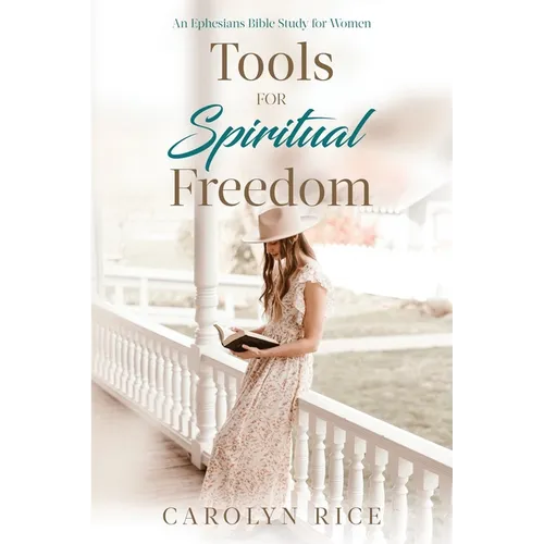 Tools for Spiritual Freedom: An Ephesians Bible Study - Paperback