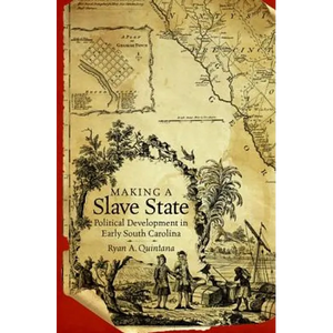 Making a Slave State: Political Development in Early South Carolina - Paperback
