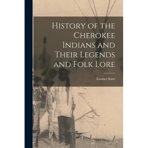 History of the Cherokee Indians and Their Legends and Folk Lore - Paperback