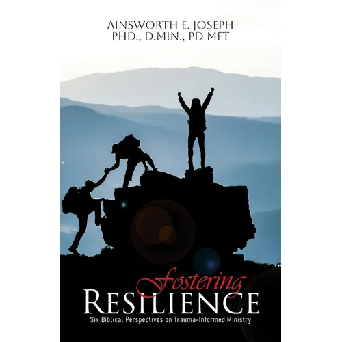 Fostering Resilience: Six Biblical Perspectives on Trauma-Informed Ministry - Paperback