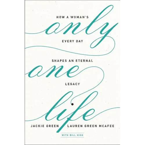 The Only One Life: How a Woman's Every Day Shapes an Eternal Legacy - Paperback