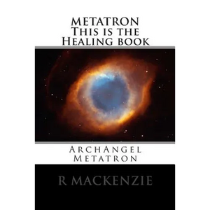 METATRON This is the Healing book: ArchAngel Metatron - Paperback