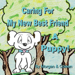 Caring For My New Best Friend: A Puppy! - Paperback