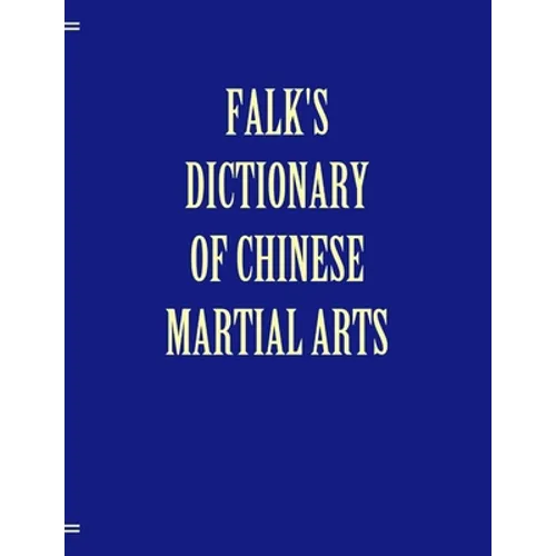 Falk's Dictionary of Chinese Martial Arts, Deluxe Soft Cover - Paperback