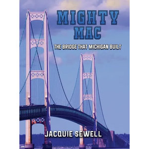 Mighty Mac: The Bridge That Michigan Built - Hardcover