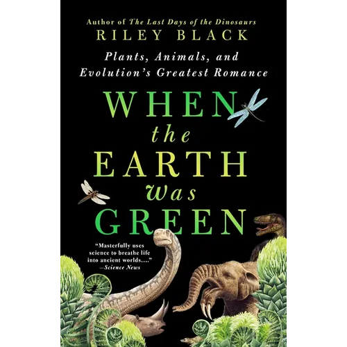 When the Earth Was Green: Plants, Animals, and Evolution's Greatest Romance - Paperback