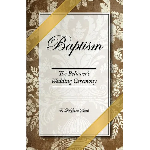 Baptism - The Believer's Wedding Ceremony - Paperback