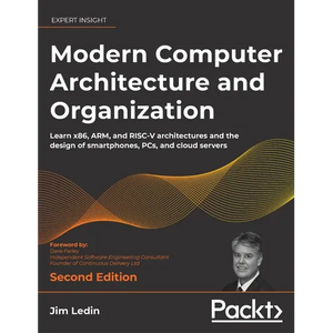 Modern Computer Architecture and Organization - Second Edition: Learn x86, ARM, and RISC-V architectures and the design of smartphones, PCs, and cloud - Hardcover