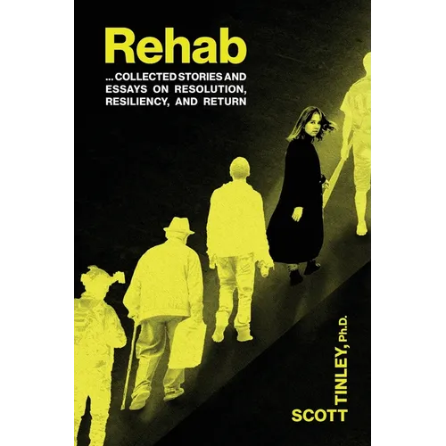 Rehab: Collected Stories and Essays on Resolution, Resiliency, and Return - Paperback