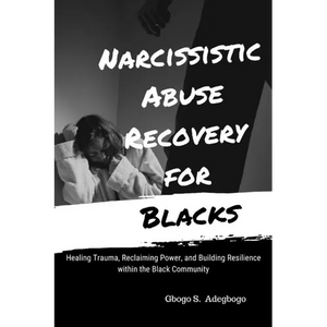 Narcissistic Abuse Recovery for Blacks: Healing Trauma, Reclaiming Power, and Building Resilience within the Black Community - Paperback