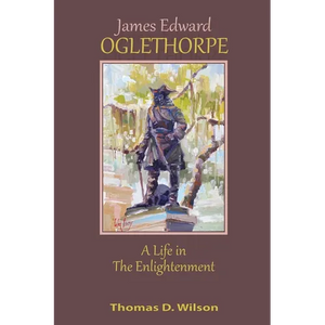 James Edward Oglethorpe: A Life in the Enlightenment - Paperback
