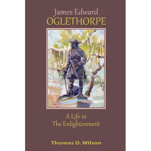 James Edward Oglethorpe: A Life in the Enlightenment - Paperback