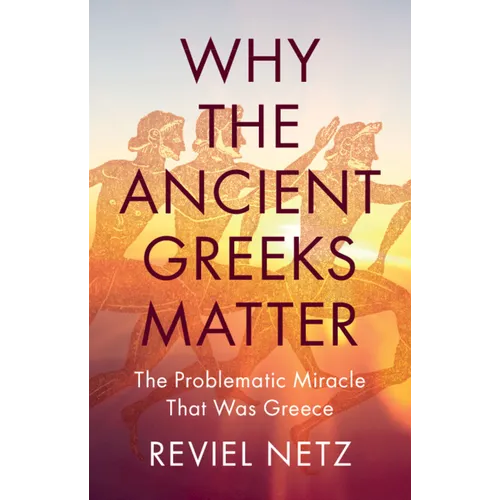 Why the Ancient Greeks Matter - Hardcover