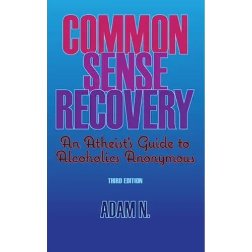 Common Sense Recovery: An Atheist's Guide to Alcoholics Anonymous - Paperback