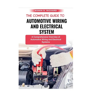 The Complete Guide To Automotive Wiring And Electrical System: A Comprehensive Overview of Automotive Wiring and Electrical Systems - Paperback