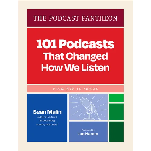 The Podcast Pantheon: 101 Podcasts That Changed How We Listen--From Wtf to Serial - Hardcover
