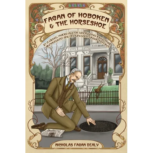 Fagan of Hoboken & the Horseshoe: In a gilded, manly age of disorderly industrial Armageddon and progressive urban reform - Paperback